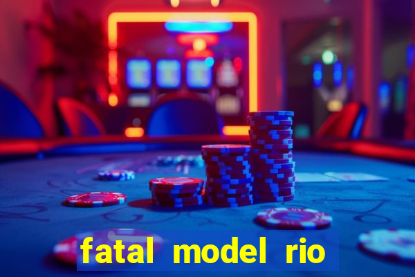 fatal model rio claro sp